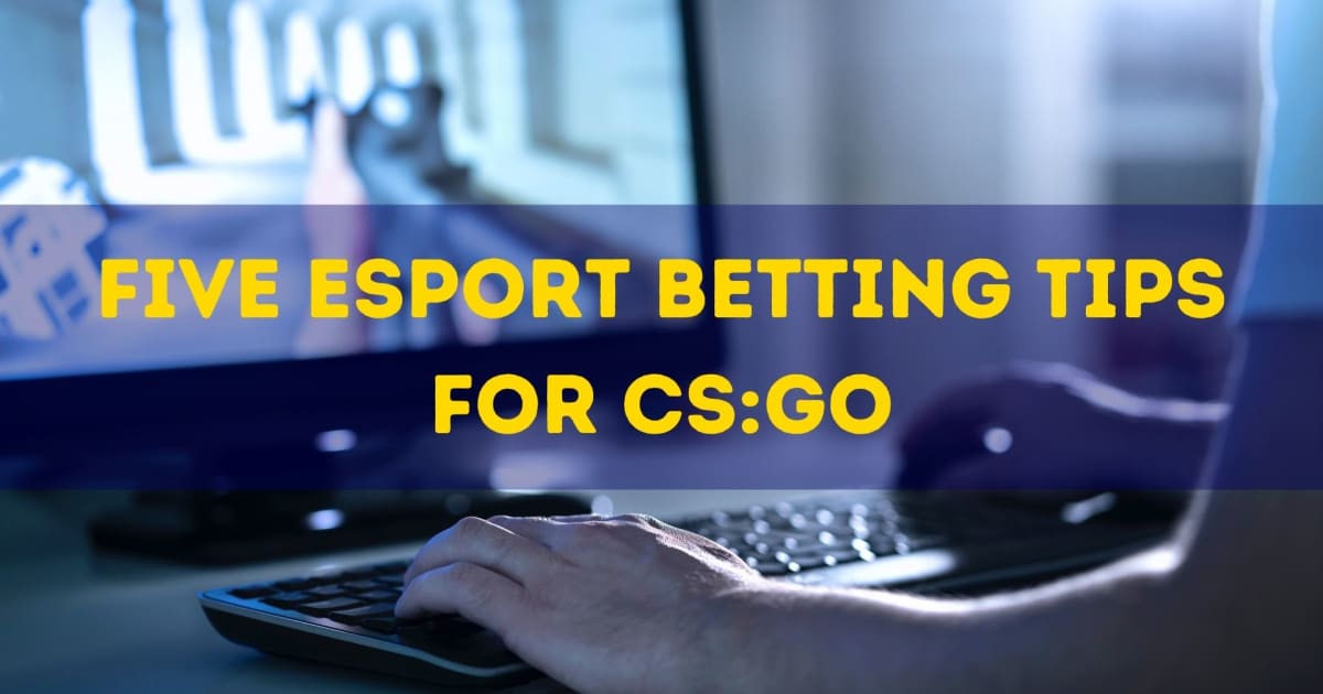Pięć porad dotyczących zakładów na e-sport dla CS:GO